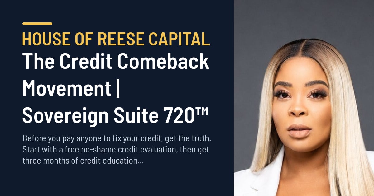 The Credit Comeback Movement | Sovereign Suite 720™ — House of Reese Capital