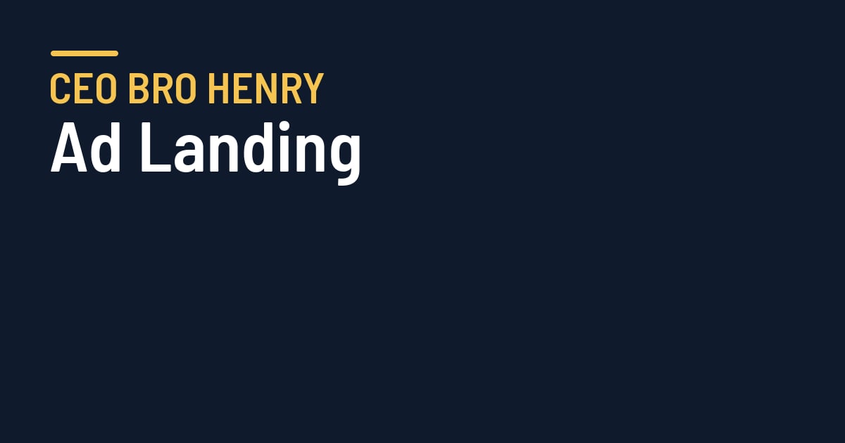 Ad Landing — CEO Bro Henry
