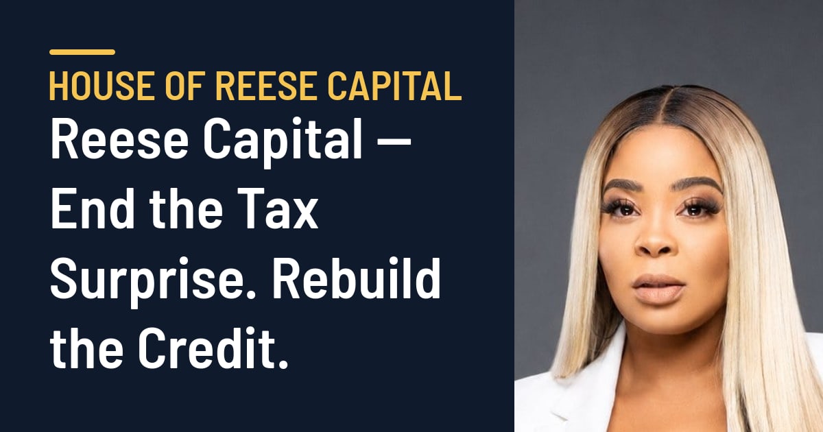 Reese Capital — End the Tax Surprise. Rebuild the Credit. — House of Reese Capital